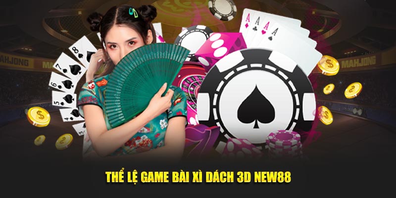 Thể lệ game bài xì dách 3D New88